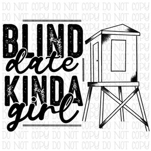 Blind Date Kinda Girl - Hunting - Hunt - Hunting Blind - Deer Stand - Digital Download Instant PNG File NOT SVG