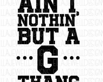 Ain't Nothin' but a G Thang - Digital Download Instant PNG