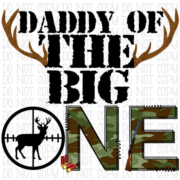 Daddy of the Big One - Hunter - Hunting - Camo - Kids - Birthday Party - Deer Antlers - Digital Download Instant PNG File