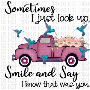 Sometimes I Just Look Up, Smile and Say I Know That Was You Pink Truck - Hummingbirds - Flowers - Heaven - Digital Download Instant PNG File