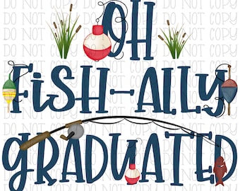 Oh Fish-ally Graduated - School - Fishing - Lures - Kids - Traditional - Digital Download Instant PNG File