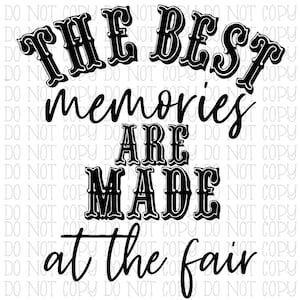 The Best Memories are Made at the Fair - County State Fair - Digital Download Instant PNG File