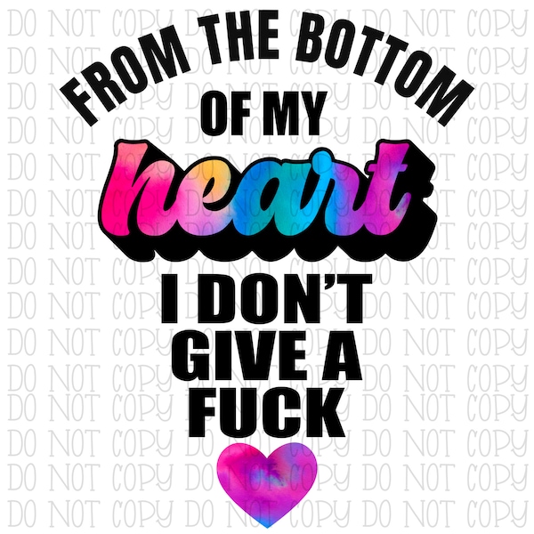 From the Bottom of My Heart, I Don't Give a Fuck - Tie Dye Watercolor Art Digital Download Instant PNG File