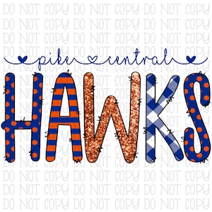 May include: Orange, blue, and white graphic with the text "Pike Central Hawks". The "Hawks" text is in a glittery orange font. The "H" is blue with orange polka dots, the "A" is blue with orange and white stripes, the "W" is glittery orange, the "K" is blue with white and blue gingham, and the "S" is blue with orange polka dots.