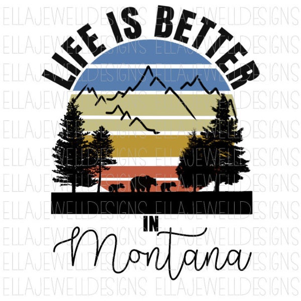 Life is Better in Montana - Mountains - Bears - Trees - Digital Download Instant PNG File