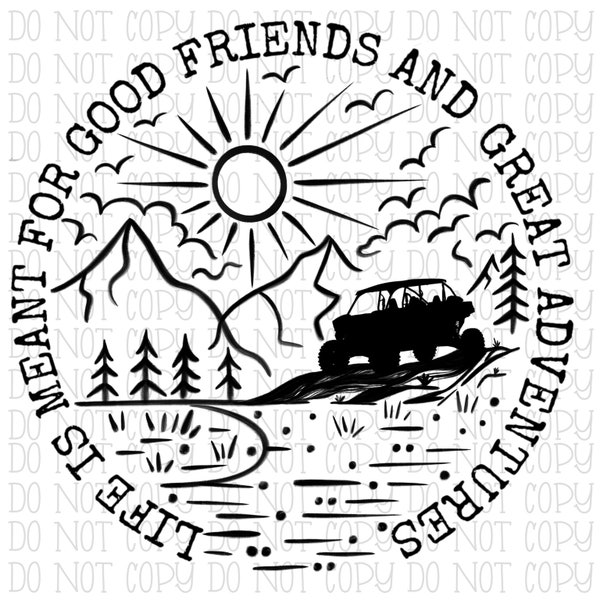 Life is Meant for Good Friends and Great Adventures - 4 Door Side by Side (2 Files Included w/White) - Digital Download Instant PNG File