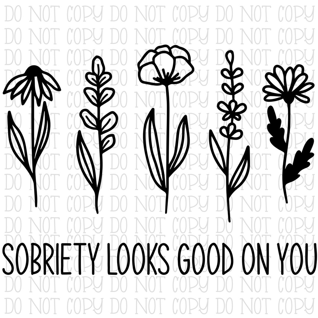 Sobriety Looks Good on You Wildflowers Flowers Digital Download Instant