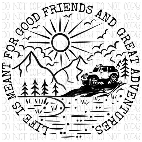 Life is Meant for Good Friends and Great Adventures - 2 Door Off Road - Mountains - Digital Download Instant PNG File