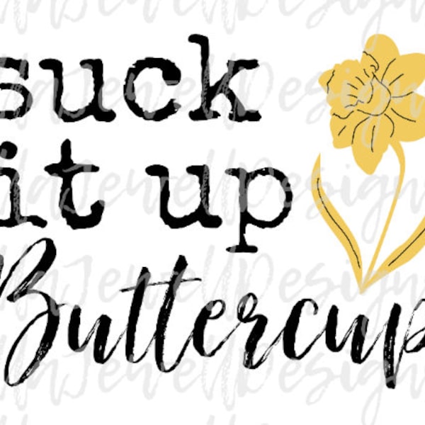 Suck It Up Buttercup - Flowers - Funny - Digital Download Instant PNG File
