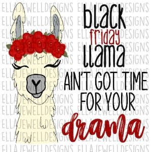 Black Friday Llama Ain&#39;t Got Time For Your Drama Funny Digital Download Instant PNG File