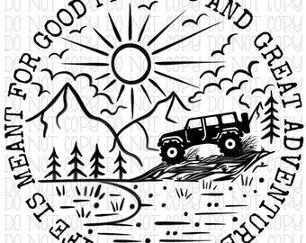 Life is Meant for Good Friends and Great Adventures - 4 Door Off Road - Mountains - Digital Download Instant PNG File