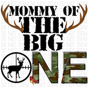 Mommy of the Big One - Hunter - Hunting - Camo - Kids - Birthday Party - Deer Antlers - Digital Download Instant PNG File
