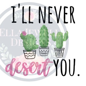 May include: A pink and white graphic with the text "I'll never desert you."  Three potted cactus plants are shown below the text. The cactus plants are green and have white pots with black designs.