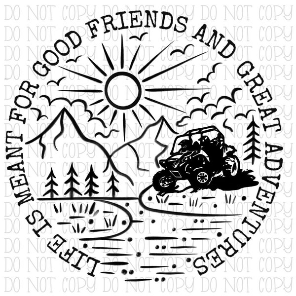 Life is Meant for Good Friends and Great Adventures - 2 Door Side by Side  - Mountains - Digital Download Instant PNG File