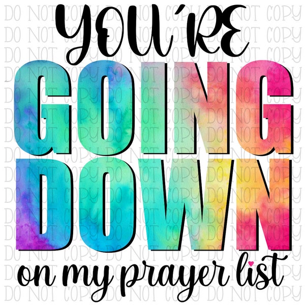 You're Going Down on My Prayer List - Funny - Religious - Tie Dye - Digital Download Instant PNG File