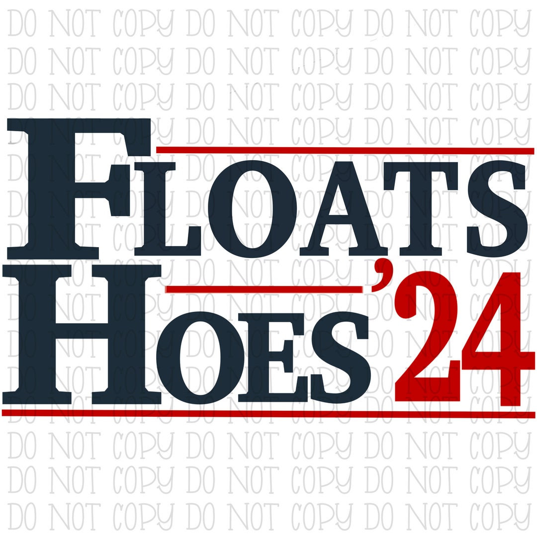 Floats and Hoes Boats and Hoes 2024 ORIGINAL DESIGNER Election Funny