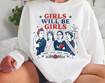 Girls Will Be Girls 4th Sweatshirt, American Women Sweater, Feminist Shirts, American Girl Gifts, Gift For Her, rur615