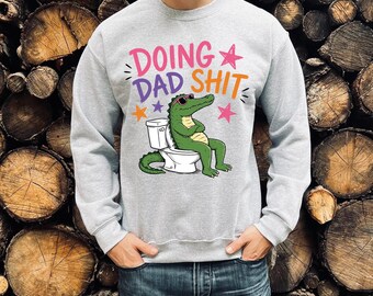 Doing Dad Shit Sweatshirt, Dad Ever Tee, Fathers Day, Daddy Birthday, Husband Gift, Shitting Skeleton Hoodie Crewneck,rur613