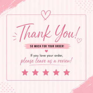 a pink and white background with a message that reads "Thank You! So much for your order! If you love your order, please leave us a review!" The message is accompanied by five stars, indicating a positive review.