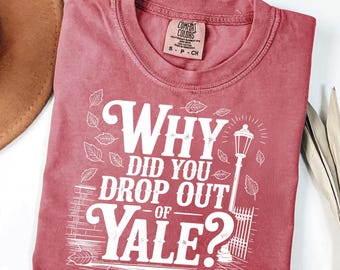 Why Did You Drop Out Shirt, Retro Yale Quote Tee, Academic Aesthetic Shirt, Vintage Text T-Shirt, Sad Girl Era Shirt, Inspired Tee
