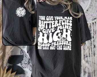 You Give Your Man Butterflies I give Mine High Blood Pressure, Trendy Shirts, Shirts for Women, Gift for Her, Birthday Gift Shirt