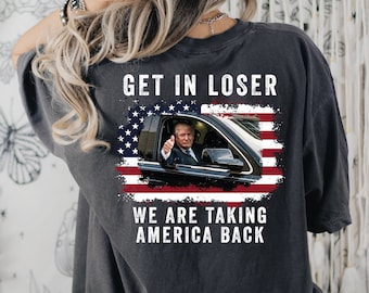 Trump Get In Loser We&#39;re Taking America Back Sweatshirt, Trump Sweatshirt, Trump &#39;Merica T-shirt, 4th of July Shirt