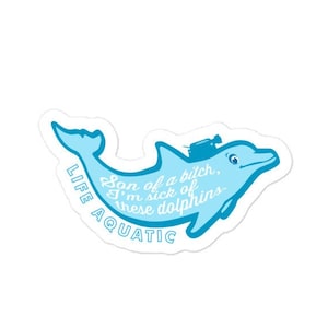 DECAL: Son of a bitch -  I&#39;m sick of these dolphins - Life Aquatic - Wes Anderson