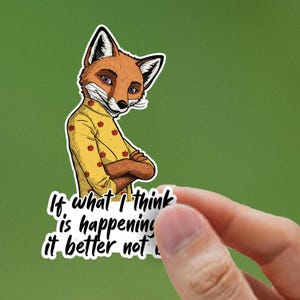 Decal: Mrs. Fox &#39;It Better Not Be Happening&#39; Sticker - Wes Anderson Fan