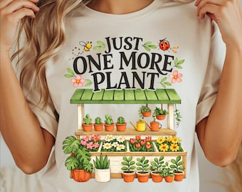Just One More Plant PNG, Funny Gardener T-Shirt Design, Plant Lover Graphic, Botanical Sublimation, Green House Clipart (Digital Download)