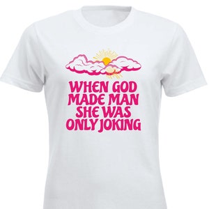 When God Made Man She Was Only Joking Women&#39;s T-shirt Funny 90&#39;s Music Tshirt Novelty Tee