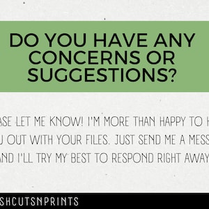 May include: Green text on a white background that reads "Do you have any concerns or suggestions? Please let me know! I'm more than happy to help you out with your files. Just send me a message and I'll try my best to respond right away."
