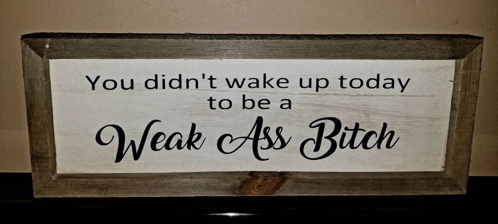 You Didnt Wake up Today to Be a Weak A Bit/rustic Etsy