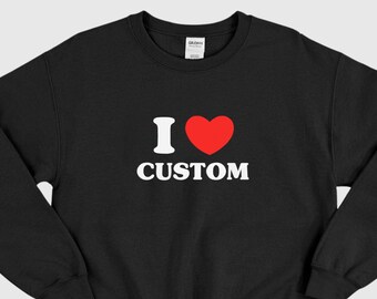 Custom Embroidered "I Love" Sweatshirt - Embroidery Crewneck - Custom Embroidery - Personalized Sweatshirt - Embroidered Sweatshirt