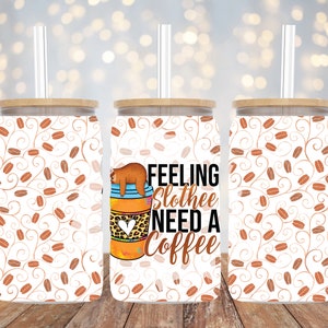 16oz Libbey Sublimation - Feeling Slothee - Glass Can Wrap - PNG Design