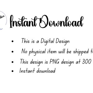 May include: Instant download text with a floral design. This is a digital design. No physical item will be shipped to you. This design is PNG design at 300 dpi. Instant download.