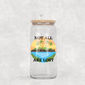 Not All Who Wander Are Lost - Libbey Glass Can Sublimation - Libbey Can Wrap - PNG Design - 12oz - 16oz