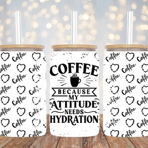 16oz Libbey Sublimation - Attitude Needs Hydration - Glass Can Wrap - PNG Design