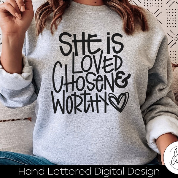 She Is Loved Chosen & Worthy SVG INSTANT DOWNLOAD dxf, svg, eps, png, jpg, pdf for use with programs like Silhouette Studio or Cricut Design