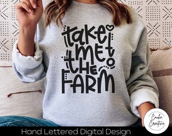 Take Me To The Farm SVG: Hand Lettered Farmhouse Design (Digital Download)