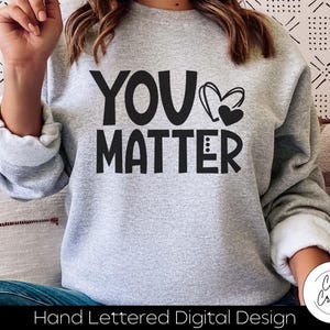 You Matter SVG TÉLÉCHARGEMENT IMMÉDIAT dxf, svg, eps, png, jpg, pdf à utiliser avec des programmes comme Silhouette Studio ou Cricut Design Space