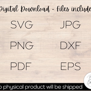 May include: Digital download files include SVG, JPG, PNG, DXF, PDF, and EPS formats.  No physical product will be shipped.