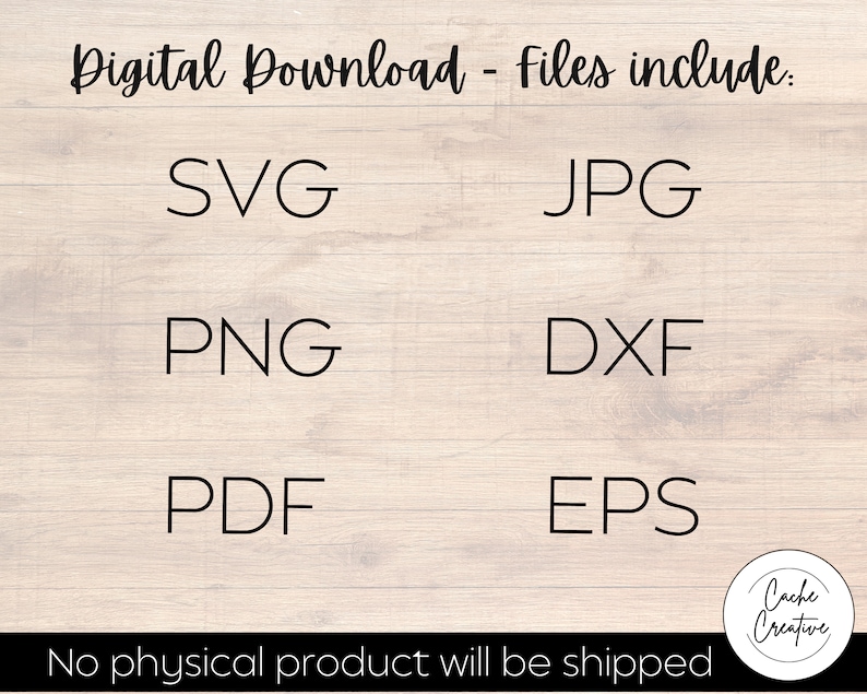 May include: Digital download files include SVG, JPG, PNG, DXF, PDF, and EPS formats.  No physical product will be shipped.