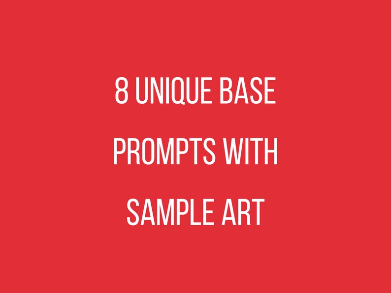 May include: Red background with white text that reads "8 UNIQUE BASE PROMPTS WITH SAMPLE ART".