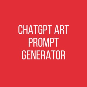 May include: White text on a red background reads "CHATGPT ART PROMPT GENERATOR".