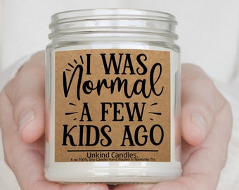 I Was Normal A Few Kids Ago, Funny Mothers Day Gift. Hand Poured Soy Candle. Young Mom, First Time Mom, Wife, Girlfriend, BabyMama