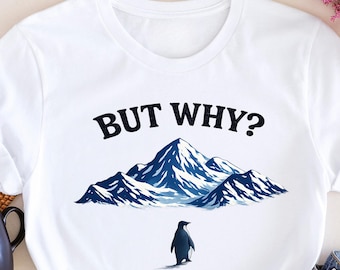 But Why Penguin Shirt, Funny Penguin Sweatshirt