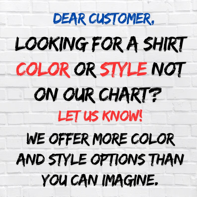 Dear customer, looking for a shirt color or style not on our chart? Let us know! We offer more color and style options than you can imagine.