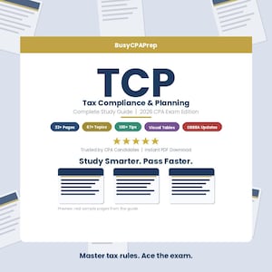 May include: A white and gold study guide titled "TCP Tax Compliance & Planning" with the text "Complete Study Guide | 2026 CPA Exam Edition." The guide includes "33+ Pages," "67+ Topics," and "100+ Tips." The guide is for CPA candidates.