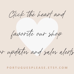 May include: A white heart graphic with the text "Click the heart and favorite our shop for updates and sales alerts!" and the website address "PORTUGUESPLEASE.ETSY.COM".