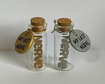 My last nerve, 2 inch glass bottle, gag gift